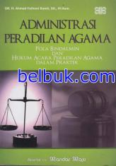Administrasi Peradilan Agama: Pola Bindalmin dan Hukum Acara Peradilan Agama Dalam Praktek